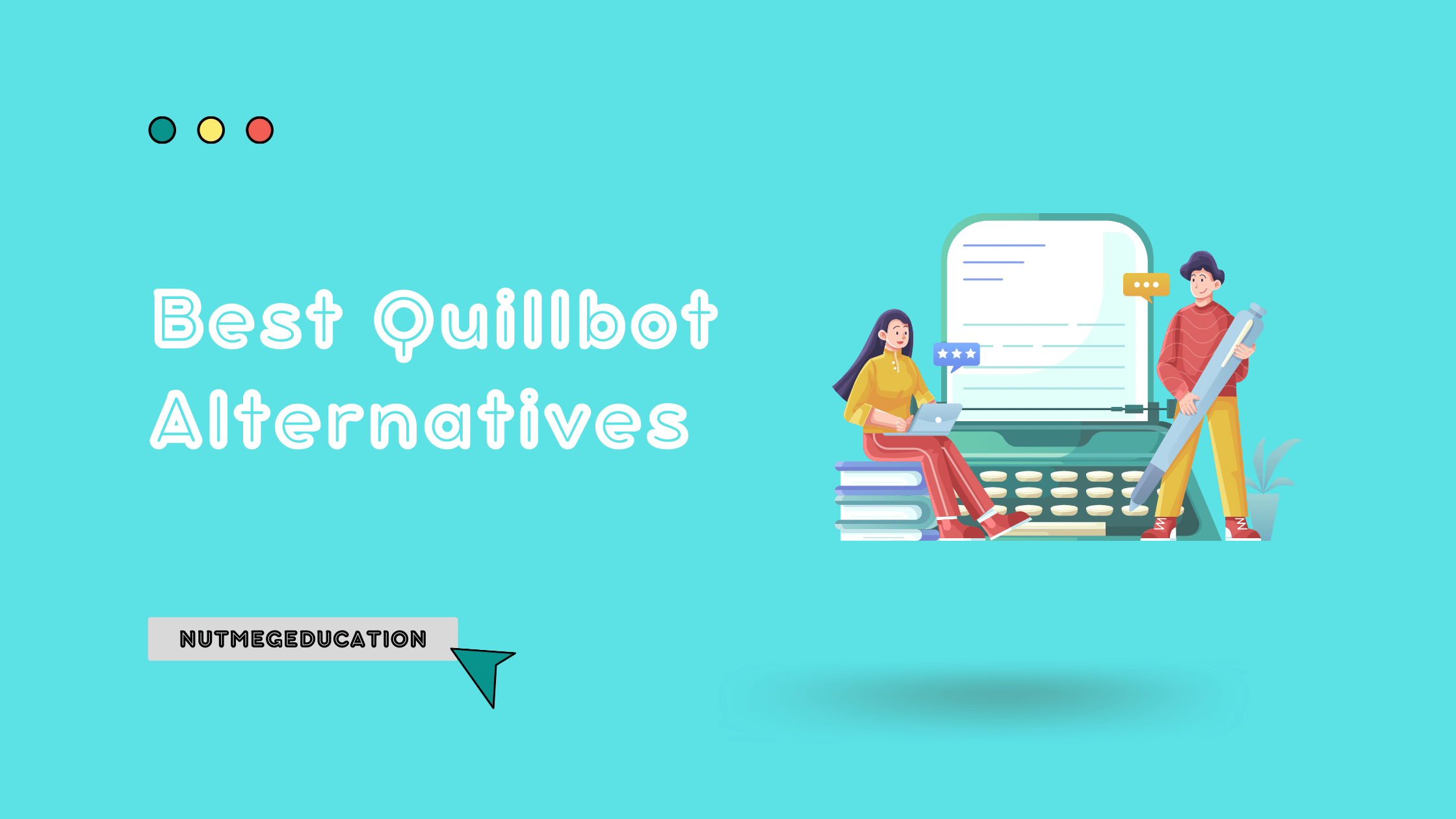 Best Quillbot Alternatives- NutMegEducation